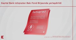 Kapital Bank istiqrazlarının BFB-də yerləşdirilməsi yekunlaşdı